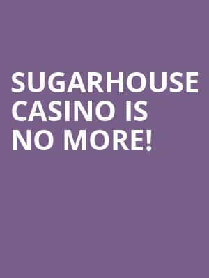 SugarHouse Casino is no more